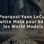 Pourquoi Yann LeCun quitte Meta pour bâtir les World Models